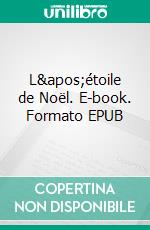 L&apos;étoile de Noël. E-book. Formato EPUB ebook