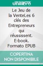 Le Jeu de la VenteLes 6 clés des Entrepreneurs qui réussissent. E-book. Formato EPUB ebook di Houraye Dieye