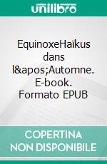 EquinoxeHaïkus dans l'Automne. E-book. Formato EPUB ebook