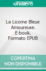 La Licorne Bleue Amoureuse. E-book. Formato EPUB ebook