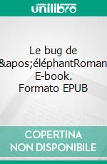 Le bug de l&apos;éléphantRoman. E-book. Formato EPUB ebook