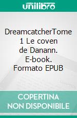 DreamcatcherTome 1 Le coven de Danann. E-book. Formato EPUB ebook di Aurélie Swan