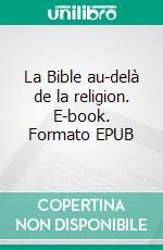 La Bible au-delà de la religion. E-book. Formato EPUB ebook