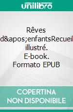 Rêves d&apos;enfantsRecueil illustré. E-book. Formato EPUB ebook