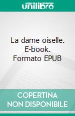 La dame oiselle. E-book. Formato EPUB ebook