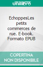 EchoppesLes petits commerces de rue. E-book. Formato EPUB