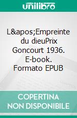 L'Empreinte du dieuPrix Goncourt 1936. E-book. Formato EPUB ebook di Maxence Van der Meersch