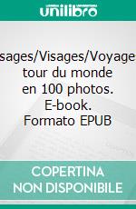 Paysages/Visages/VoyagesUn tour du monde en 100 photos. E-book. Formato EPUB ebook