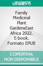 Family Medicinal Plant GardensEast Africa 2022. E-book. Formato EPUB ebook