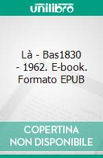 Là - Bas1830 - 1962. E-book. Formato EPUB