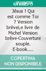 Jésus ! Qui est comme Toi ? Version brèveLe livre de Michel Version brève-Couverture souple. E-book. Formato EPUB ebook