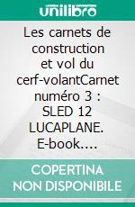 Les carnets de construction et vol du cerf-volantCarnet numéro 3 : SLED 12 LUCAPLANE. E-book. Formato EPUB ebook di Emmanuel Bizot