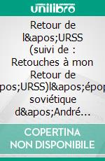 Retour de l'URSS (suivi de : Retouches à mon Retour de l'URSS)l'épopée soviétique d'André Gide. E-book. Formato EPUB ebook di André Gide