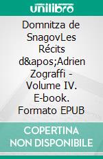 Domnitza de SnagovLes Récits d'Adrien Zograffi - Volume IV. E-book. Formato EPUB ebook