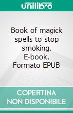 Book of magick spells to stop smoking. E-book. Formato EPUB ebook