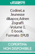 CodineLa Jeunesse d'Adrien Zograffi -Volume I. E-book. Formato EPUB ebook