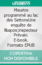 Meurtre programmé au lac des SettonsUne enquête de l&apos;inspecteur Prévain. E-book. Formato EPUB ebook