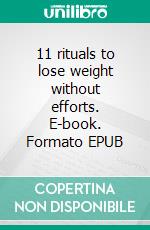 11 rituals to lose weight without efforts. E-book. Formato EPUB ebook
