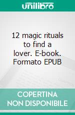 12 magic rituals to find a lover. E-book. Formato EPUB