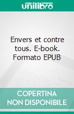 Envers et contre tous. E-book. Formato EPUB ebook di Amédée Achard