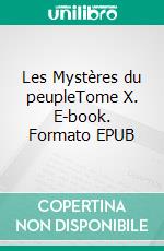 Les Mystères du peupleTome X. E-book. Formato EPUB ebook di Eugène Sue