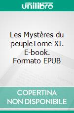 Les Mystères du peupleTome XI. E-book. Formato EPUB ebook di Eugène Sue