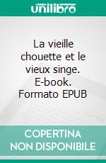 La vieille chouette et le vieux singe. E-book. Formato EPUB