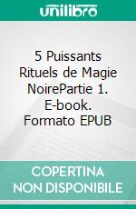 5 Puissants Rituels de Magie NoirePartie 1. E-book. Formato EPUB ebook