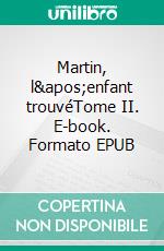 Martin, l'enfant trouvéTome II. E-book. Formato EPUB ebook di Eugène Sue