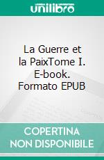 La Guerre et la PaixTome I. E-book. Formato EPUB ebook