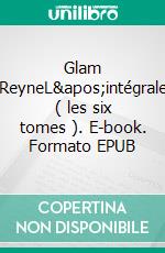 Glam ReyneL'intégrale ( les six tomes ). E-book. Formato EPUB ebook di Yann Bourdon