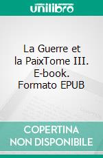 La Guerre et la PaixTome III. E-book. Formato EPUB