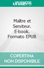 Maître et Serviteur. E-book. Formato EPUB