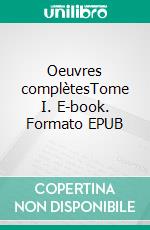 Oeuvres complètesTome I. E-book. Formato EPUB ebook