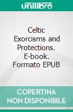 Celtic Exorcisms and Protections. E-book. Formato EPUB ebook