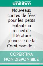 Nouveaux contes de fées pour les petits enfantsun recueil de littérature jeunesse de la Comtesse de Ségur. E-book. Formato EPUB ebook di Comtesse de Ségur