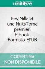 Les Mille et une NuitsTome premier. E-book. Formato EPUB ebook