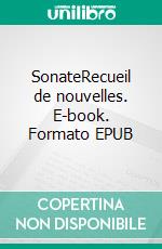 SonateRecueil de nouvelles. E-book. Formato EPUB ebook