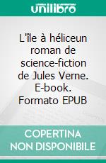L'île à héliceun roman de science-fiction de Jules Verne. E-book. Formato EPUB ebook