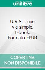 U.V.S. : une vie simple. E-book. Formato EPUB ebook