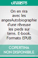 On en rira avec les angesAutobiographie d'une rêveuse les pieds sur terre. E-book. Formato EPUB ebook