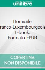 Homicide Franco-Luxembourgeois. E-book. Formato EPUB ebook