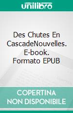 Des Chutes En CascadeNouvelles. E-book. Formato EPUB ebook