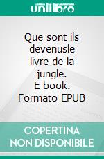 Que sont ils devenusle livre de la jungle. E-book. Formato EPUB