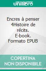 Encres à penser 4Histoire de récits. E-book. Formato EPUB ebook