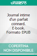 Journal intime d'un parfait connard. E-book. Formato EPUB ebook