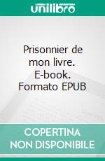 Prisonnier de mon livre. E-book. Formato EPUB ebook