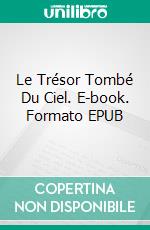 Le Trésor Tombé Du Ciel. E-book. Formato EPUB ebook