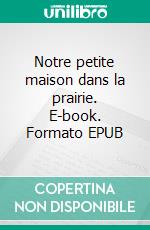 Notre petite maison dans la prairie. E-book. Formato EPUB ebook