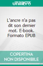 L'ancre n'a pas dit son dernier mot. E-book. Formato EPUB